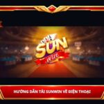 Hướng Dẫn Tải Sunwin Về Điện Thoại