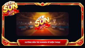 Hướng Dẫn Tải Sunwin Về Điện Thoại